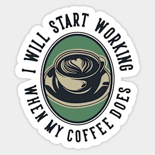 I will start working when my coffee does Sticker